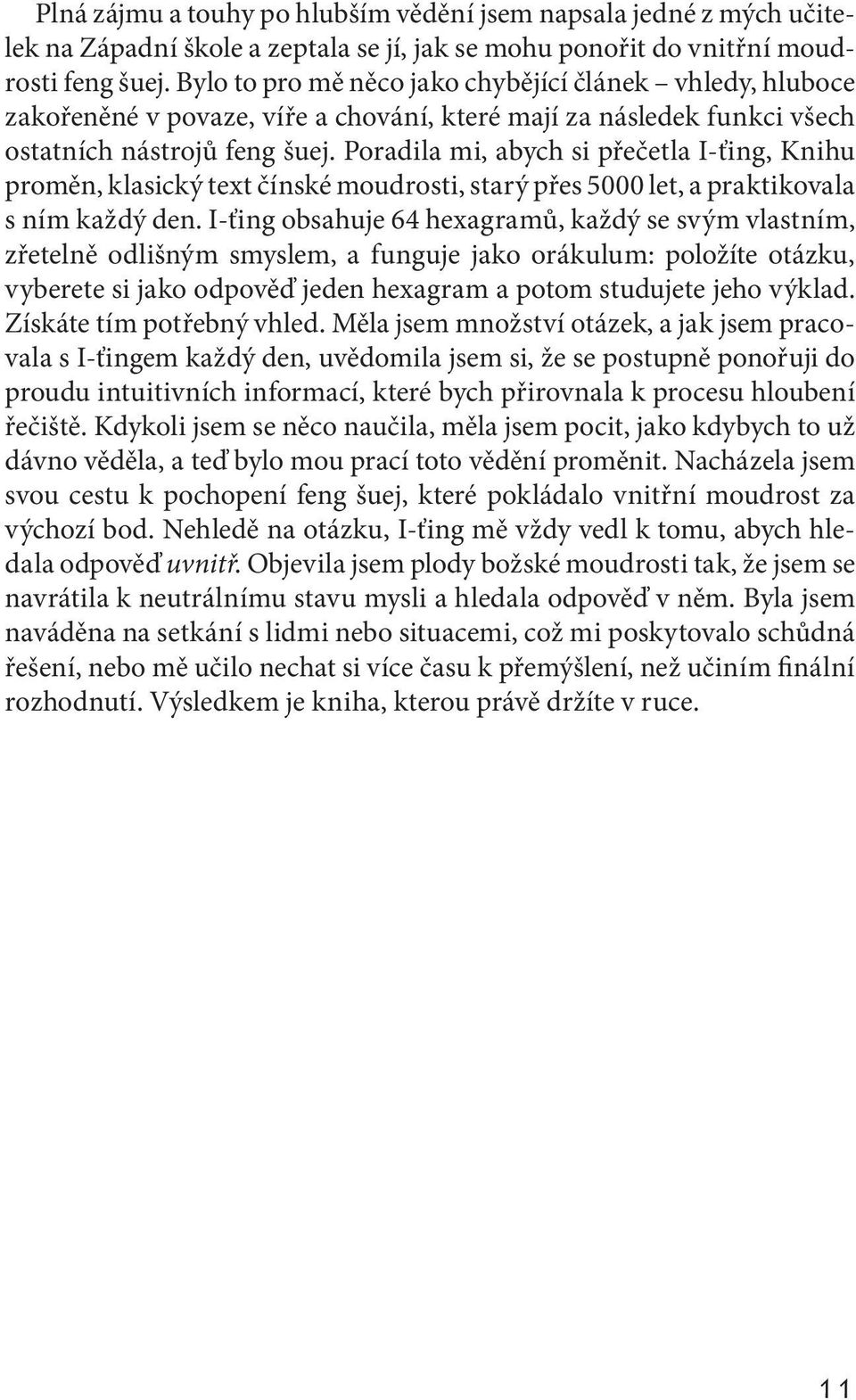 Poradila mi, abych si přečetla I-ťing, Knihu proměn, klasický text čínské moudrosti, starý přes 5000 let, a praktikovala s ním každý den.