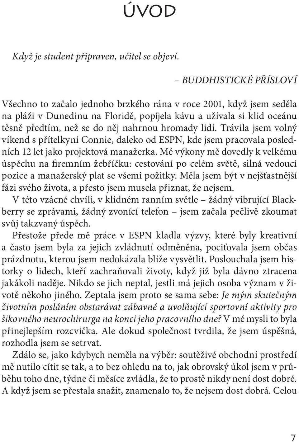 hromady lidí. Trávila jsem volný víkend s přítelkyní Connie, daleko od ESPN, kde jsem pracovala posledních 12 let jako projektová manažerka.
