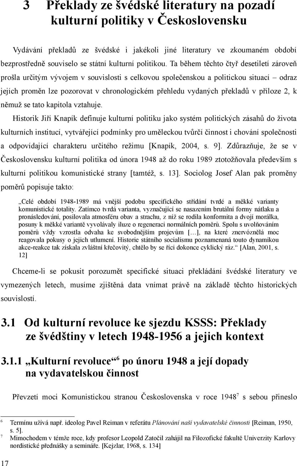 Ta během těchto čtyř desetiletí zároveň prošla určitým vývojem v souvislosti s celkovou společenskou a politickou situací odraz jejích proměn lze pozorovat v chronologickém přehledu vydaných překladů