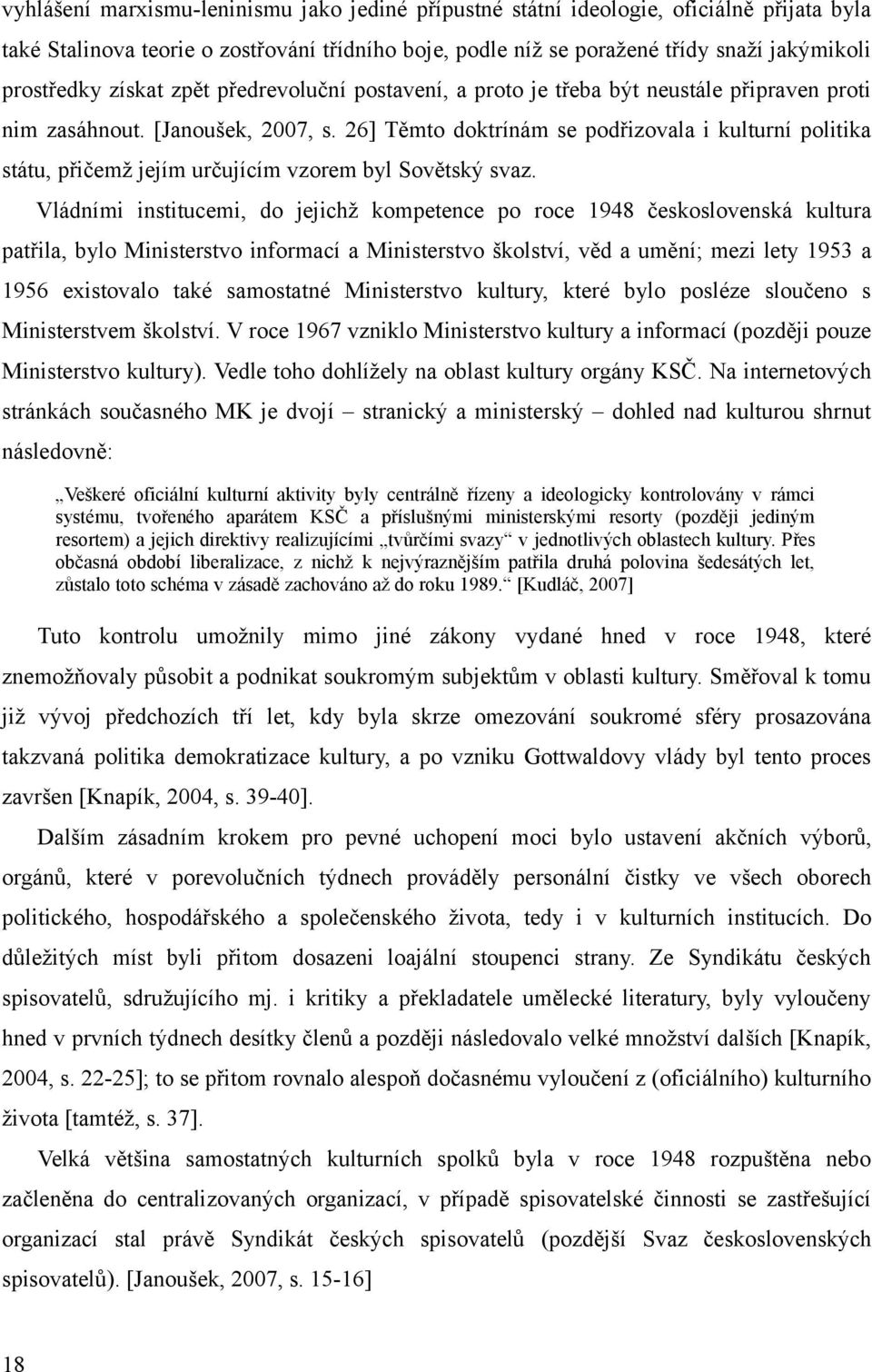 26] Těmto doktrínám se podřizovala i kulturní politika státu, přičemž jejím určujícím vzorem byl Sovětský svaz.