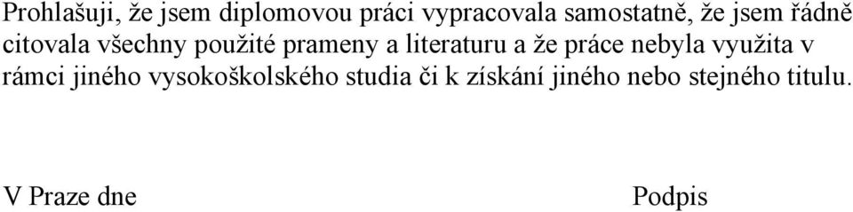 že práce nebyla využita v rámci jiného vysokoškolského studia