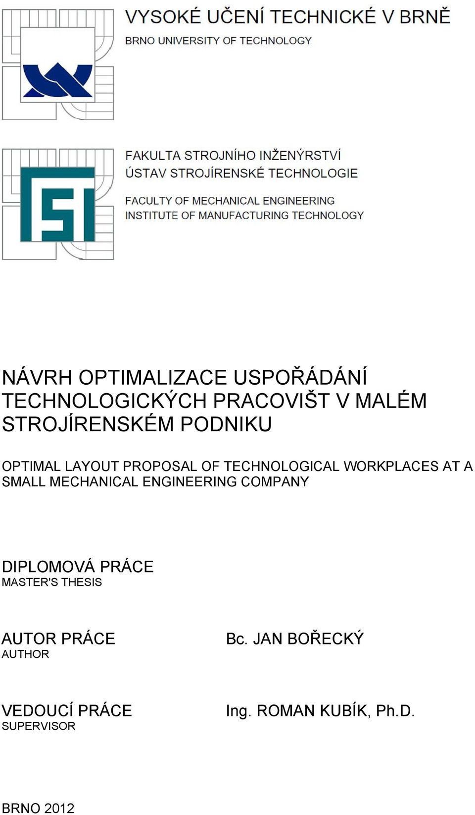 A SMALL MECHANICAL ENGINEERING COMPANY DIPLOMOVÁ PRÁCE MASTER'S THESIS AUTOR