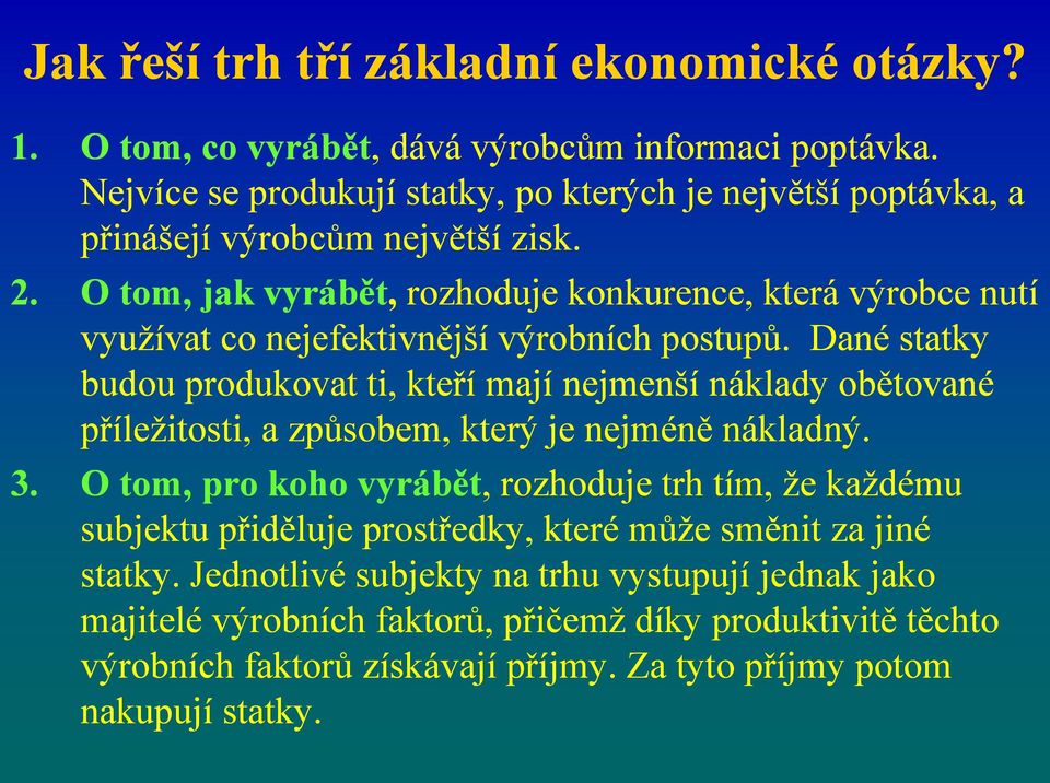 O tom, jak vyrábět, rozhoduje konkurence, která výrobce nutí využívat co nejefektivnější výrobních postupů.