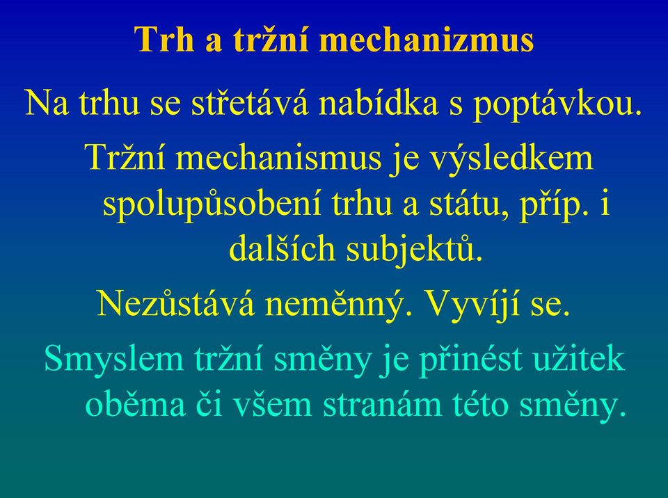 Tržní mechanismus je výsledkem spolupůsobení trhu a státu,