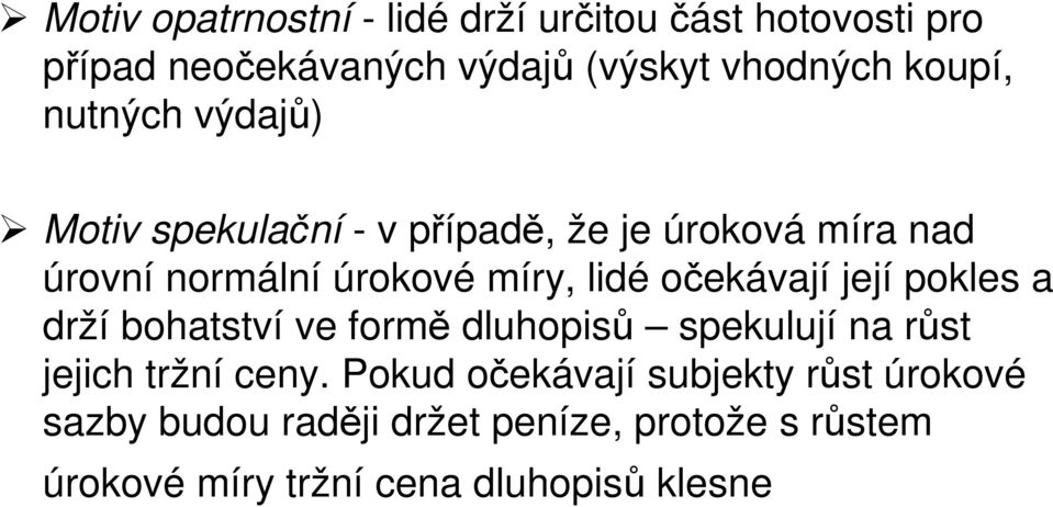 očekávají její pokles a drží bohatství ve formě dluhopisů spekulují na růst jejich tržní ceny.