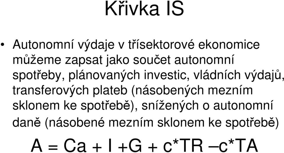 transferových plateb (násobených mezním sklonem ke spotřebě), snížených