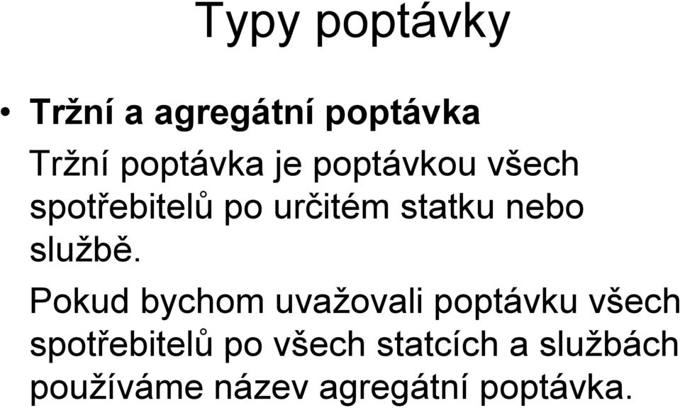 okud bychom uvažovali poptávku všech spotřebitelů po všech