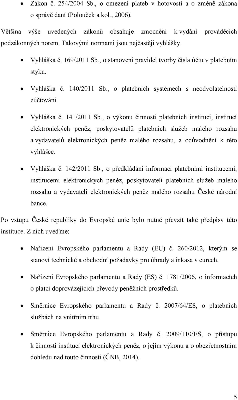 , o platebních systémech s neodvolatelností zúčtování. Vyhláška č. 141/2011 Sb.