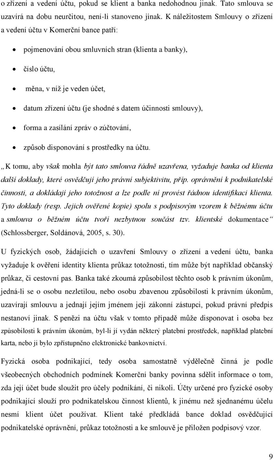 účinnosti smlouvy), forma a zasílání zpráv o zúčtování, způsob disponování s prostředky na účtu.