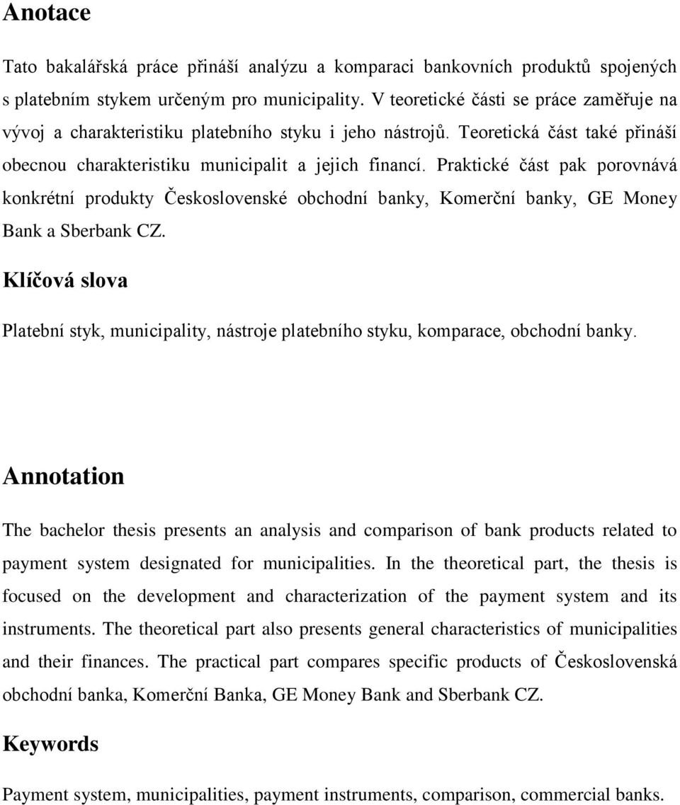 Praktické část pak porovnává konkrétní produkty Československé obchodní banky, Komerční banky, GE Money Bank a Sberbank CZ.