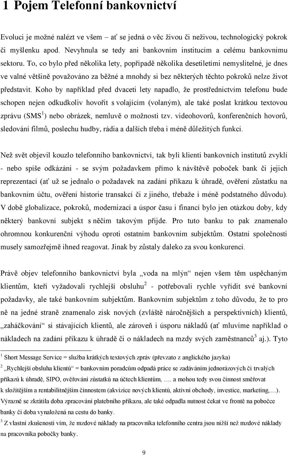 To, co bylo před několika lety, popřípadě několika desetiletími nemyslitelné, je dnes ve valné většině považováno za běžné a mnohdy si bez některých těchto pokroků nelze život představit.