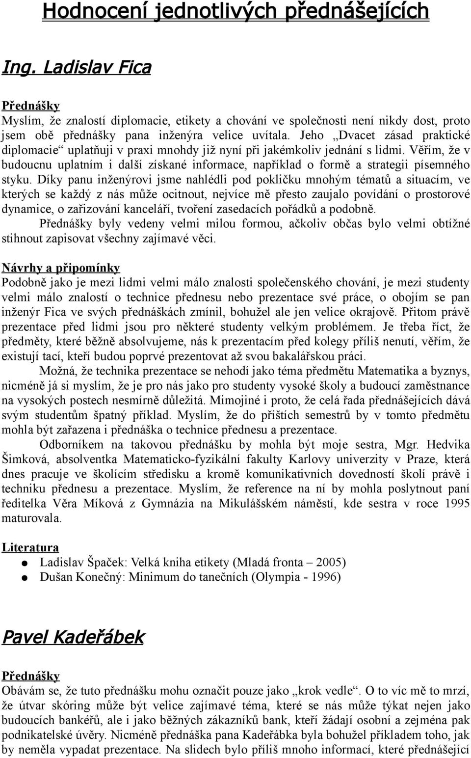 Věřím, že v budoucnu uplatním i další získané informace, například o formě a strategii písemného styku.