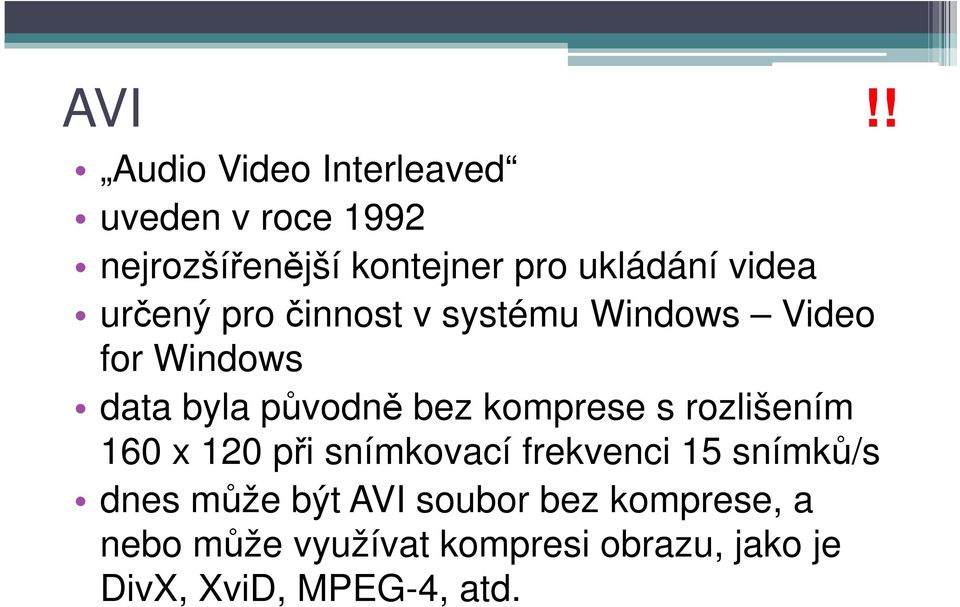 komprese s rozlišením 160 x 120 při snímkovací frekvenci 15 snímků/s dnes může být AVI