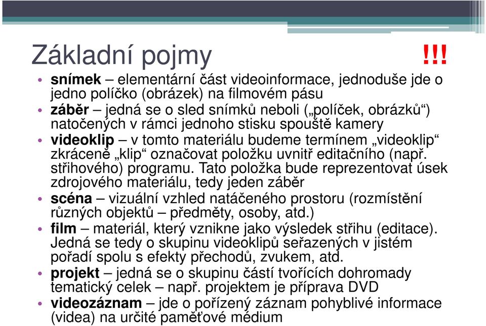 kamery videoklip v tomto materiálu budeme termínem videoklip zkráceně klip označovat položku uvnitř editačního (např. střihového) programu.