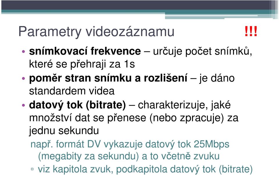 rozlišení je dáno standardem videa datový tok (bitrate) charakterizuje, jaké množství dat se