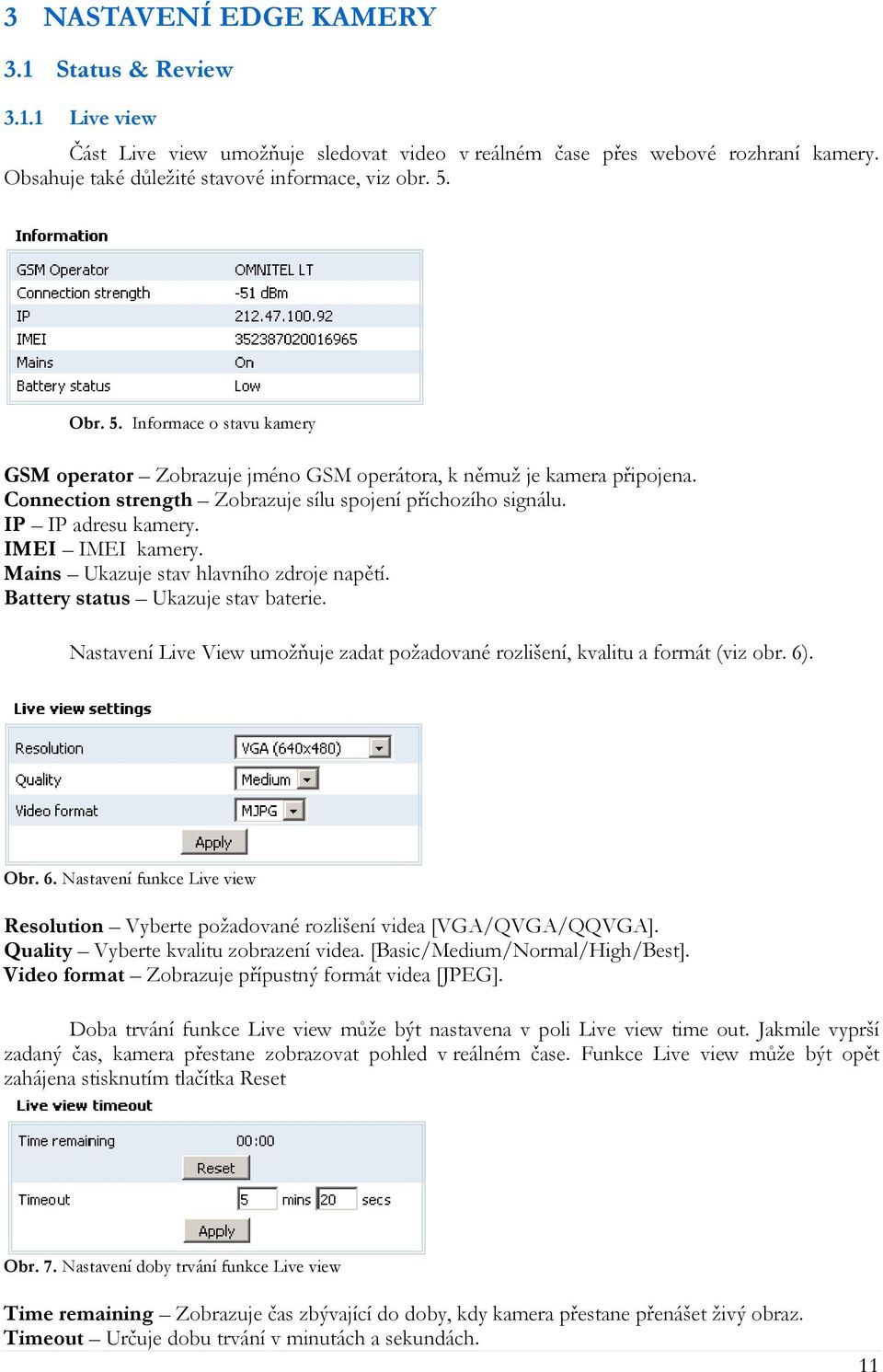 IMEI IMEI kamery. Mains Ukazuje stav hlavního zdroje napětí. Battery status Ukazuje stav baterie. Nastavení Live View umožňuje zadat požadované rozlišení, kvalitu a formát (viz obr. 6)