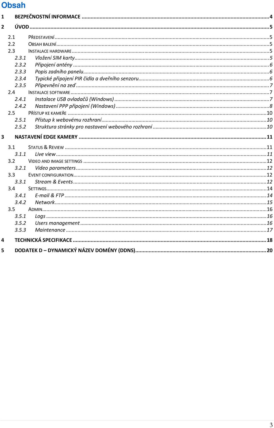 ..10 2.5.2 Struktura stránky pro nastavení webového rozhraní...10 3 NASTAVENÍ EDGE KAMERY...11 3.1 STATUS & REVIEW...11 3.1.1 Live view...11 3.2 VIDEO AND IMAGE SETTINGS...12 3.2.1 Video parameters.