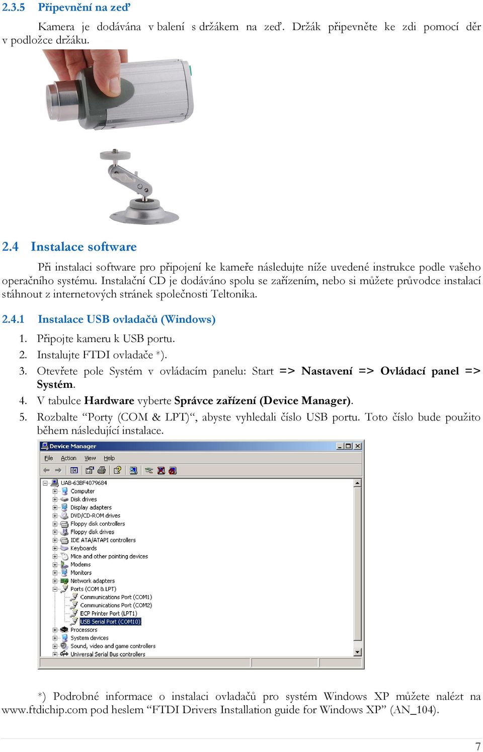 Instalační CD je dodáváno spolu se zařízením, nebo si můžete průvodce instalací stáhnout z internetových stránek společnosti Teltonika. 2.4.1 Instalace USB ovladačů (Windows) 1.