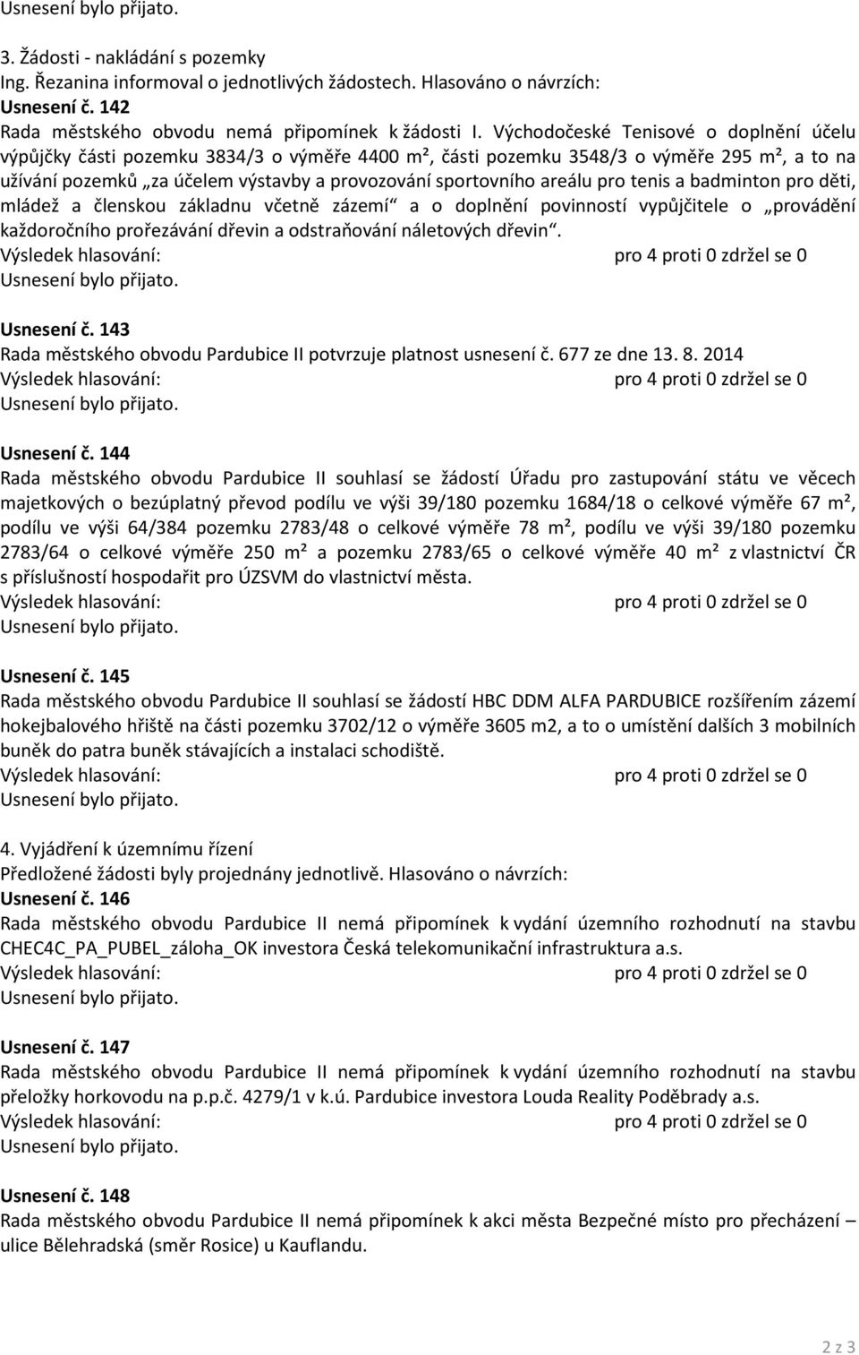 a badinton pro děti, ládež a členskou základnu včetně zázeí a o doplnění povinností vypůjčitele o provádění každoročního prořezávání dřevin a odstraňování náletových dřevin. Usnesení č.