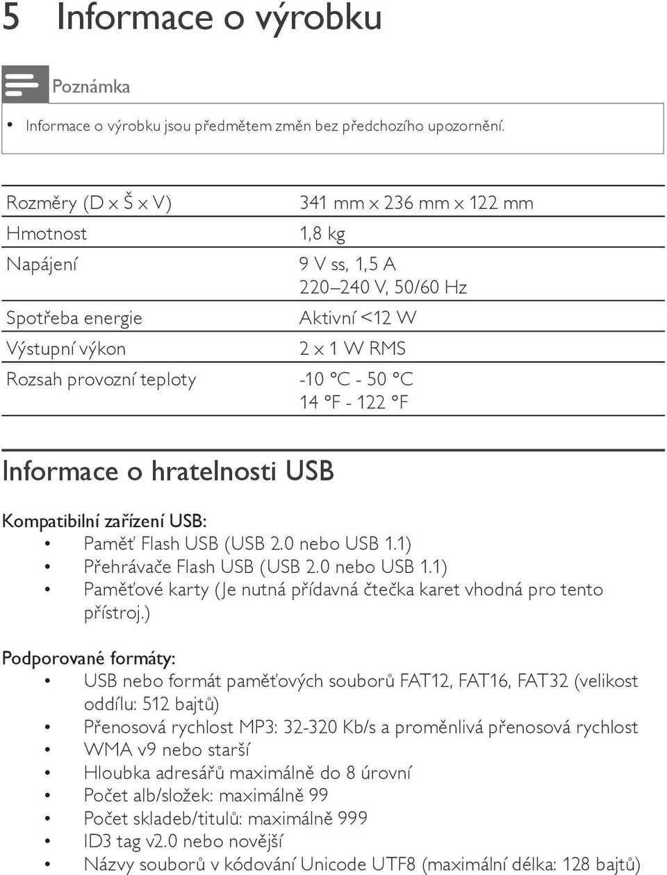 14 F - 122 F Informace o hratelnosti USB Kompatibilní za ízení USB: Pam Flash USB (USB 2.0 nebo USB 1.1) P ehráva e Flash USB (USB 2.0 nebo USB 1.1) Pam ové karty (Je nutná p ídavná te ka karet vhodná pro tento p ístroj.