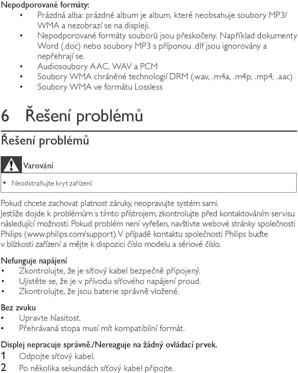 aac) Soubory WMA ve formátu Lossless 6 ešení problém ešení problém Varování Neodstra ujte kryt za ízení. Pokud chcete zachovat platnost záruky, neopravujte systém sami.