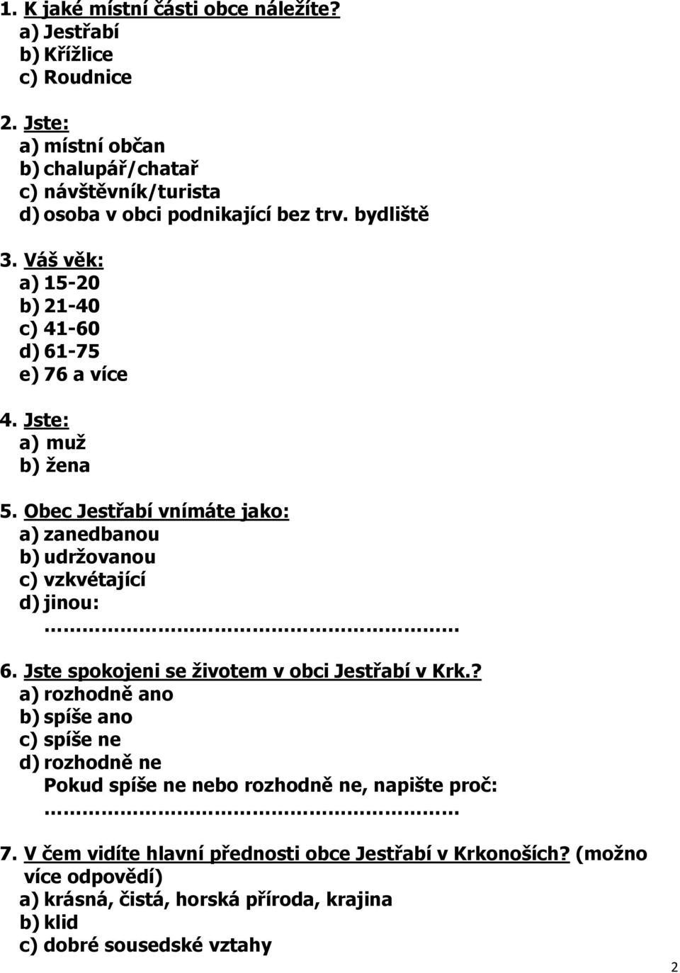 Váš věk: a) 15-20 b) 21-40 c) 41-60 d) 61-75 e) 76 a více 4. Jste: a) muž b) žena 5.