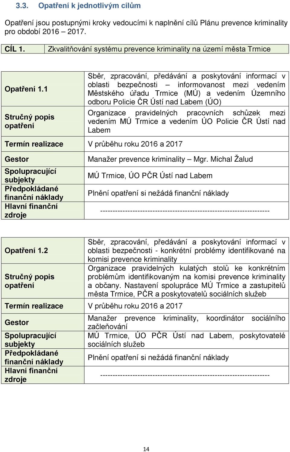 1 Sběr, zpracování, předávání a poskytování informací v oblasti bezpečnosti informovanost mezi vedením Městského úřadu Trmice (MÚ) a vedením Územního odboru Policie ČR Ústí nad Labem (ÚO) Organizace