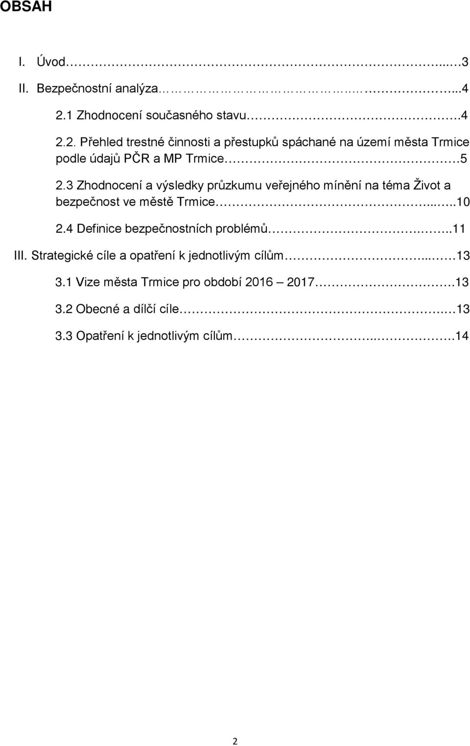 2. Přehled trestné činnosti a přestupků spáchané na území města Trmice podle údajů PČR a MP Trmice 5 2.