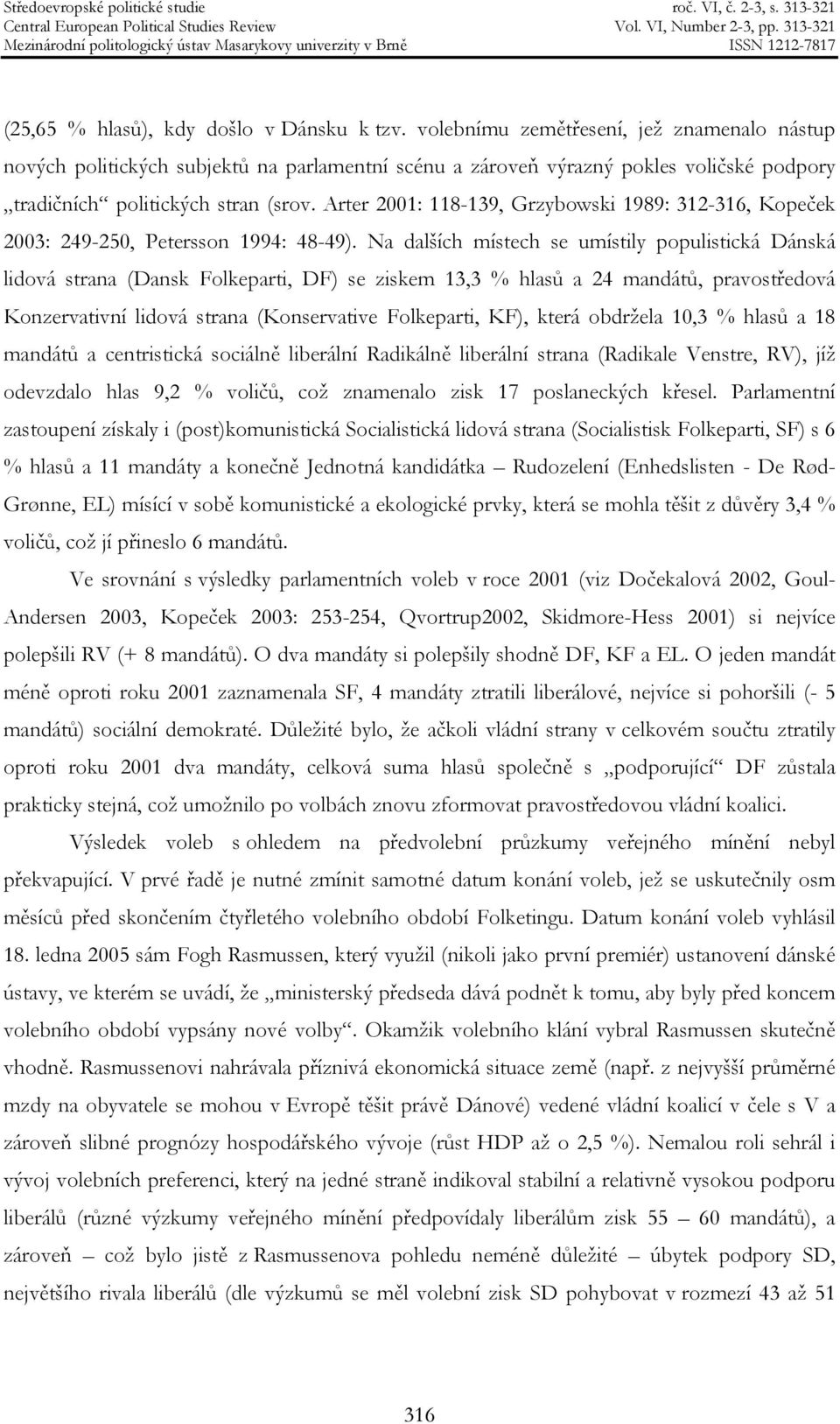 Arter 2001: 118-139, Grzybowski 1989: 312-316, Kopeček 2003: 249-250, Petersson 1994: 48-49).