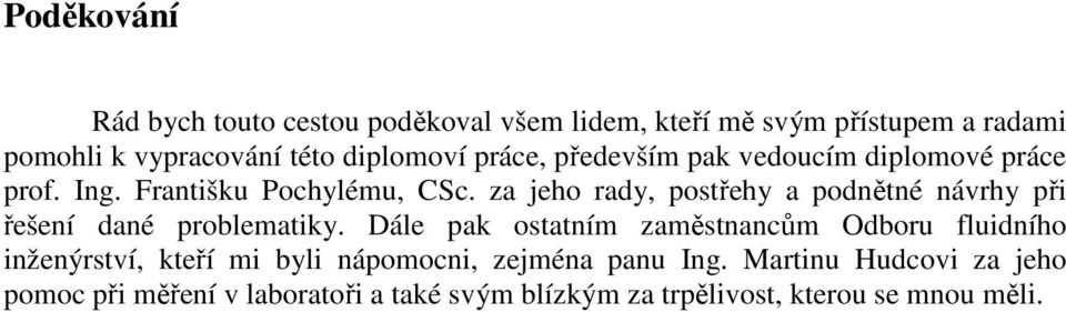 za jeho rady, postřehy a podnětné návrhy při řešení dané problematiky.