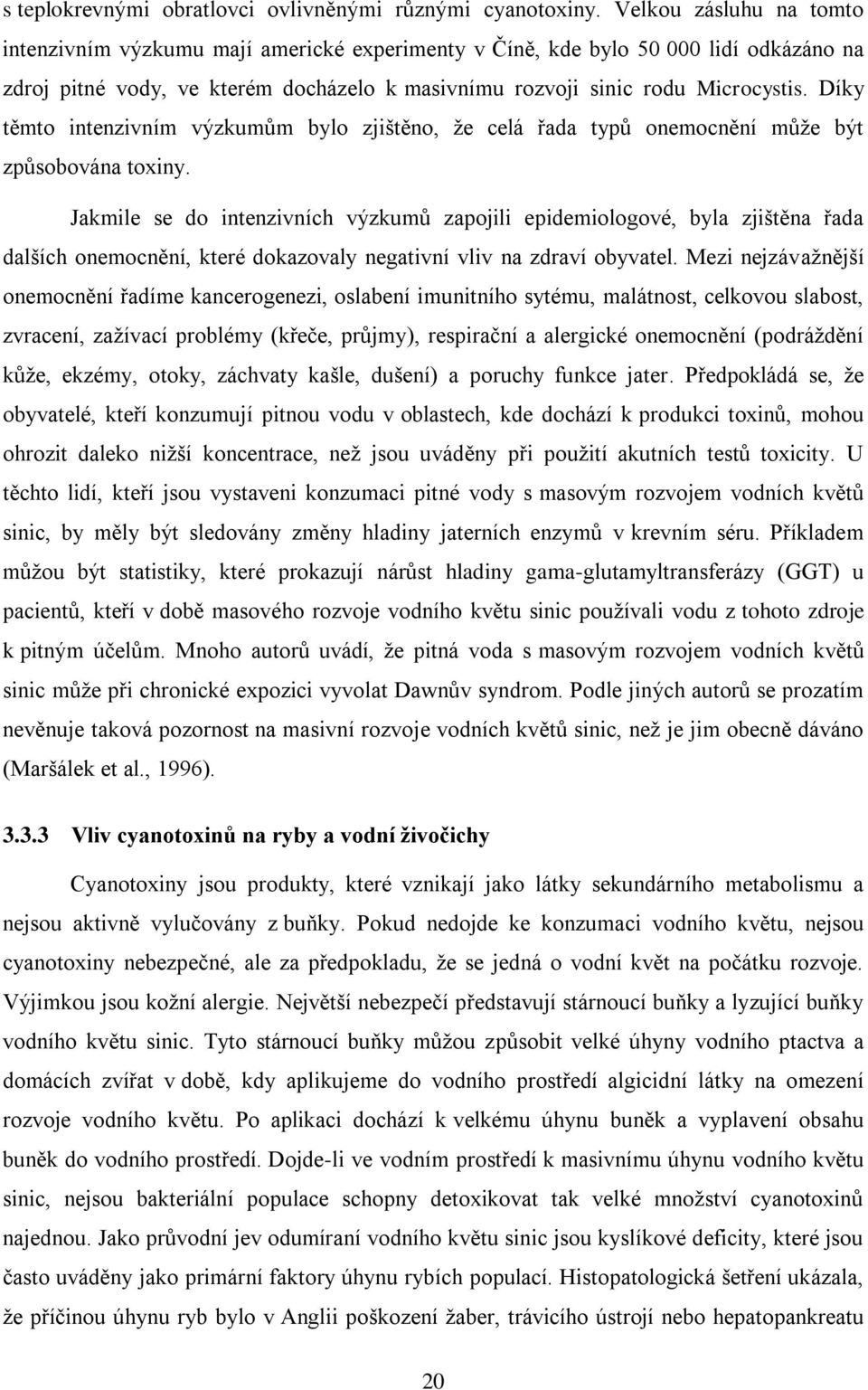 Díky těmto intenzivním výzkumům bylo zjištěno, ţe celá řada typů onemocnění můţe být způsobována toxiny.