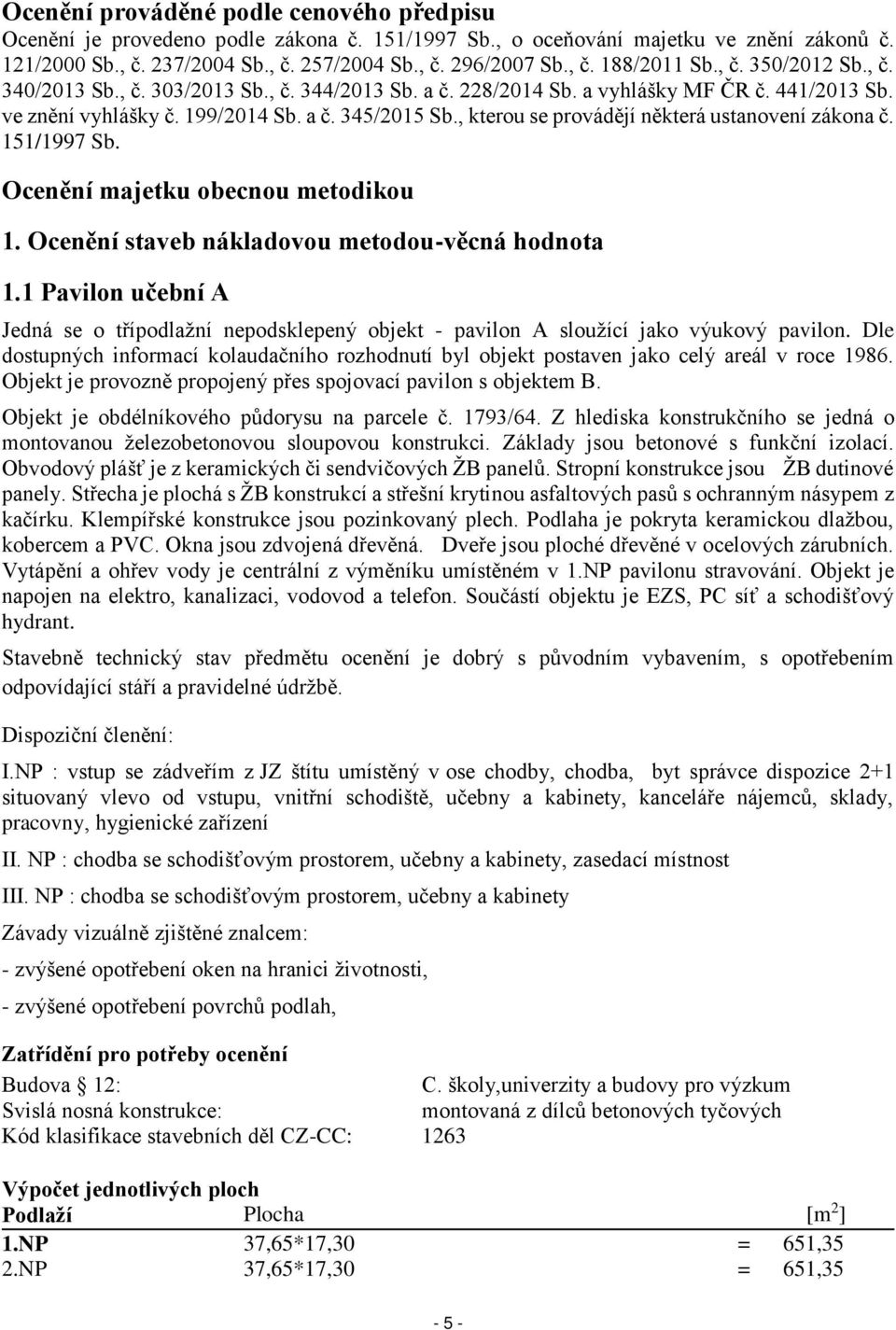 , kterou se provádějí některá ustanovení zákona č. 151/1997 Sb. Ocenění majetku obecnou metodikou 1. Ocenění staveb nákladovou metodou-věcná hodnota 1.