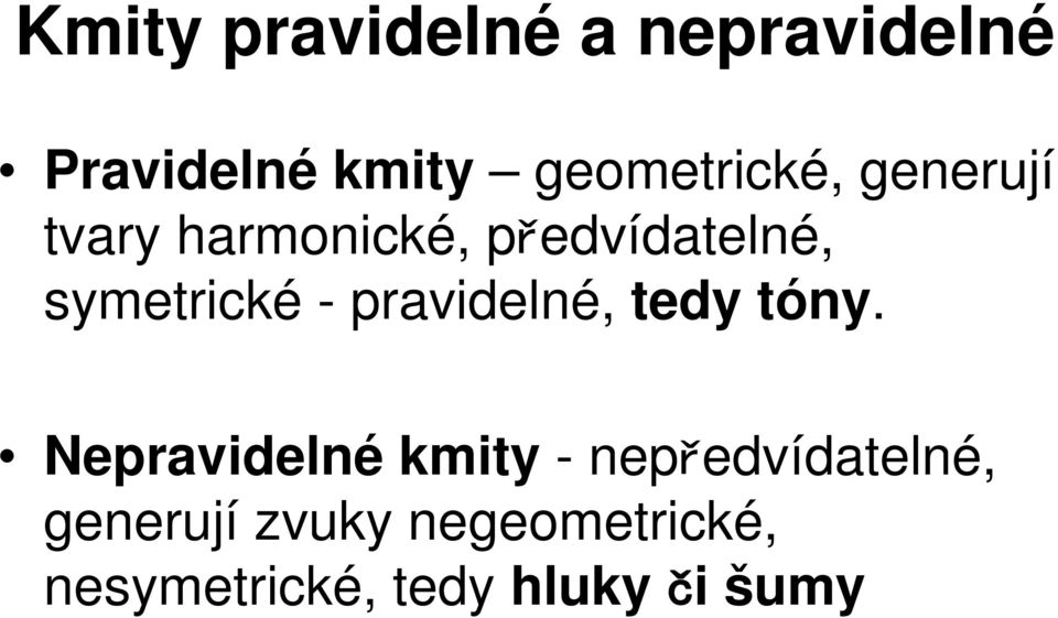 symetrické - pravidelné, tedy tóny.