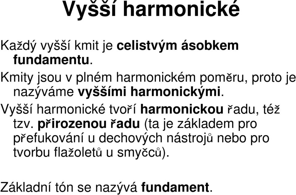 Vyšší harmonické tvoří harmonickou řadu, též tzv.