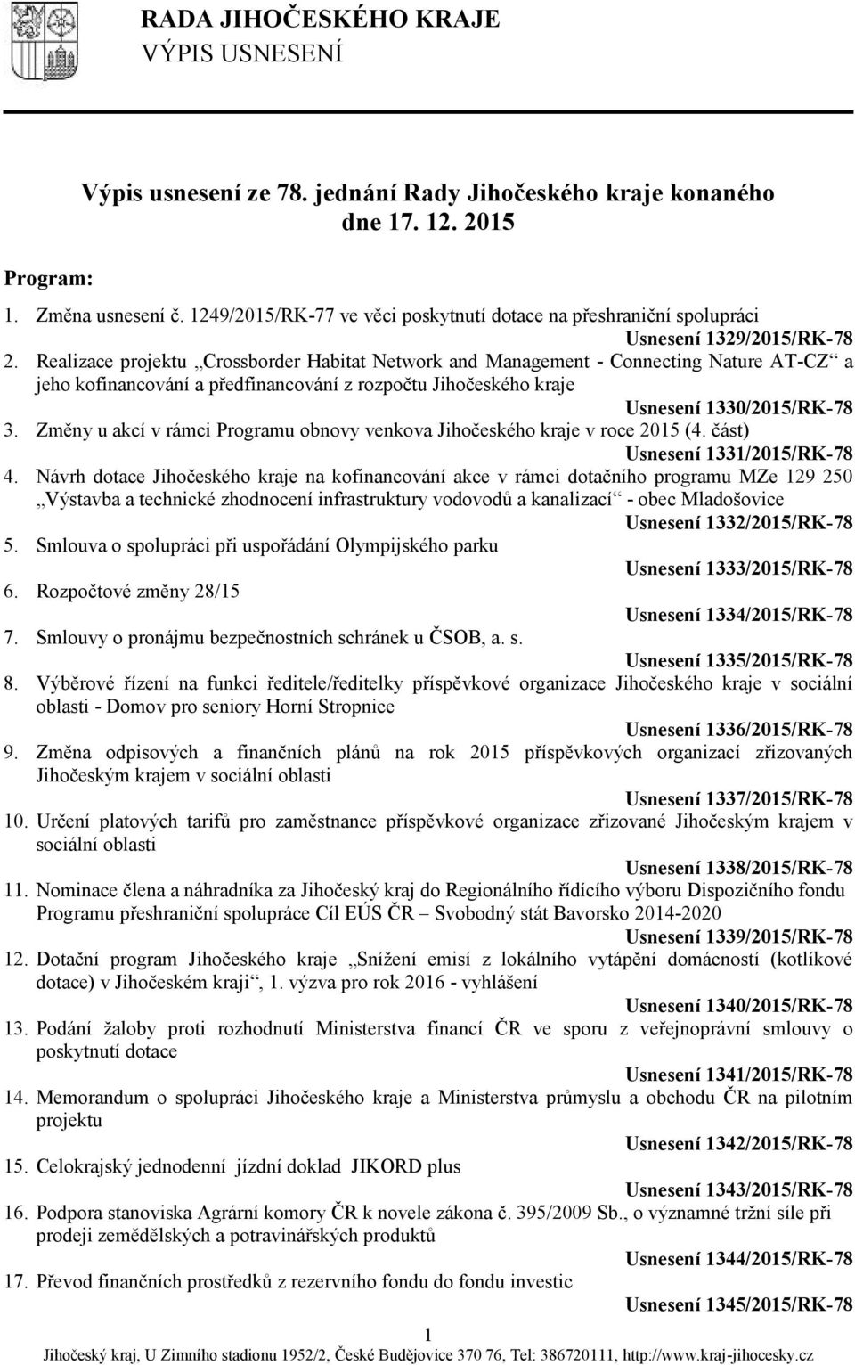 Realizace projektu Crossborder Habitat Network and Management - Connecting Nature AT-CZ a jeho kofinancování a předfinancování z rozpočtu Jihočeského kraje Usnesení 1330/2015/RK-78 3.