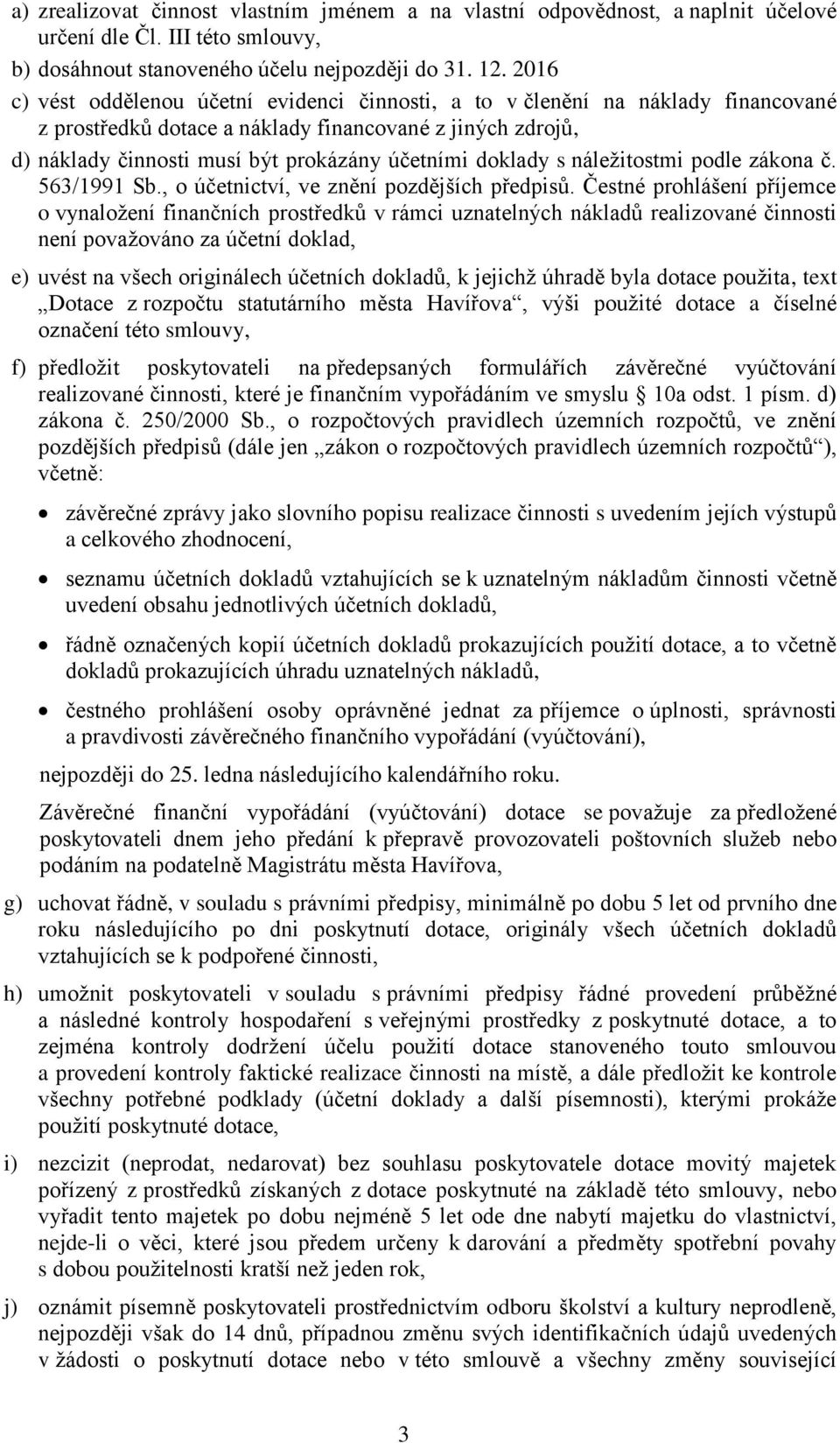 doklady s náležitostmi podle zákona č. 563/1991 Sb., o účetnictví, ve znění pozdějších předpisů.