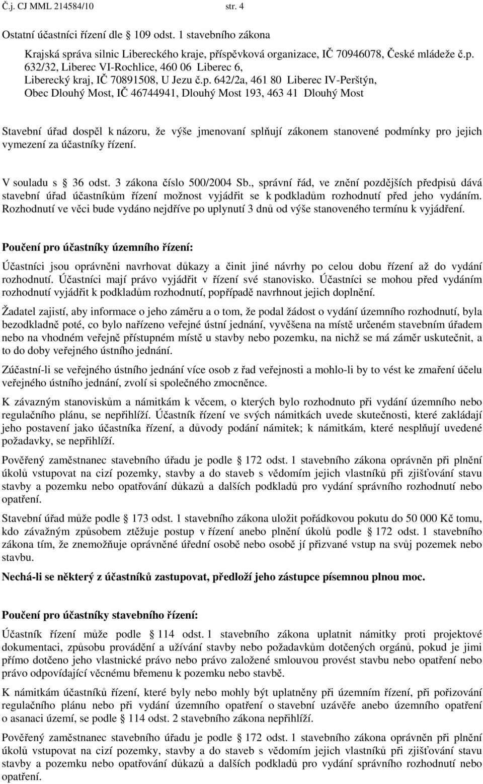 vymezení za účastníky řízení. V souladu s 36 odst. 3 zákona číslo 500/2004 Sb.