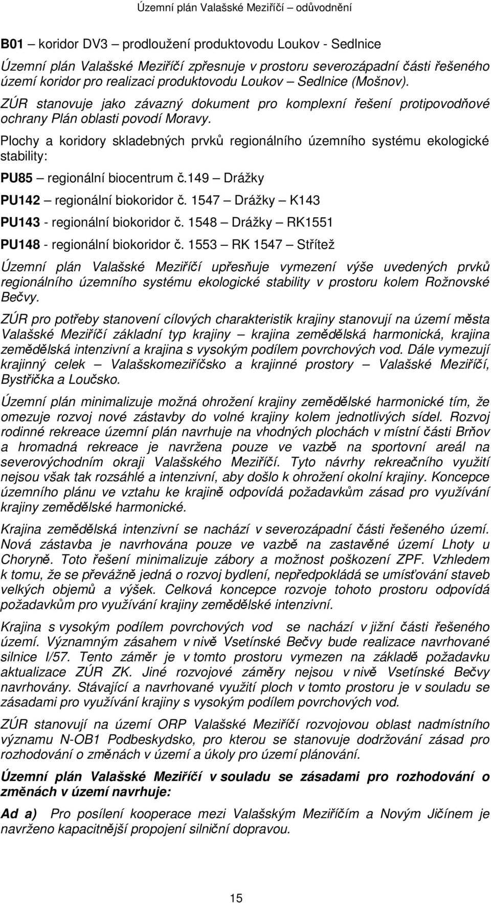 Plochy a koridory skladebných prvků regionálního územního systému ekologické stability: PU85 regionální biocentrum č.149 Drážky PU142 regionální biokoridor č.