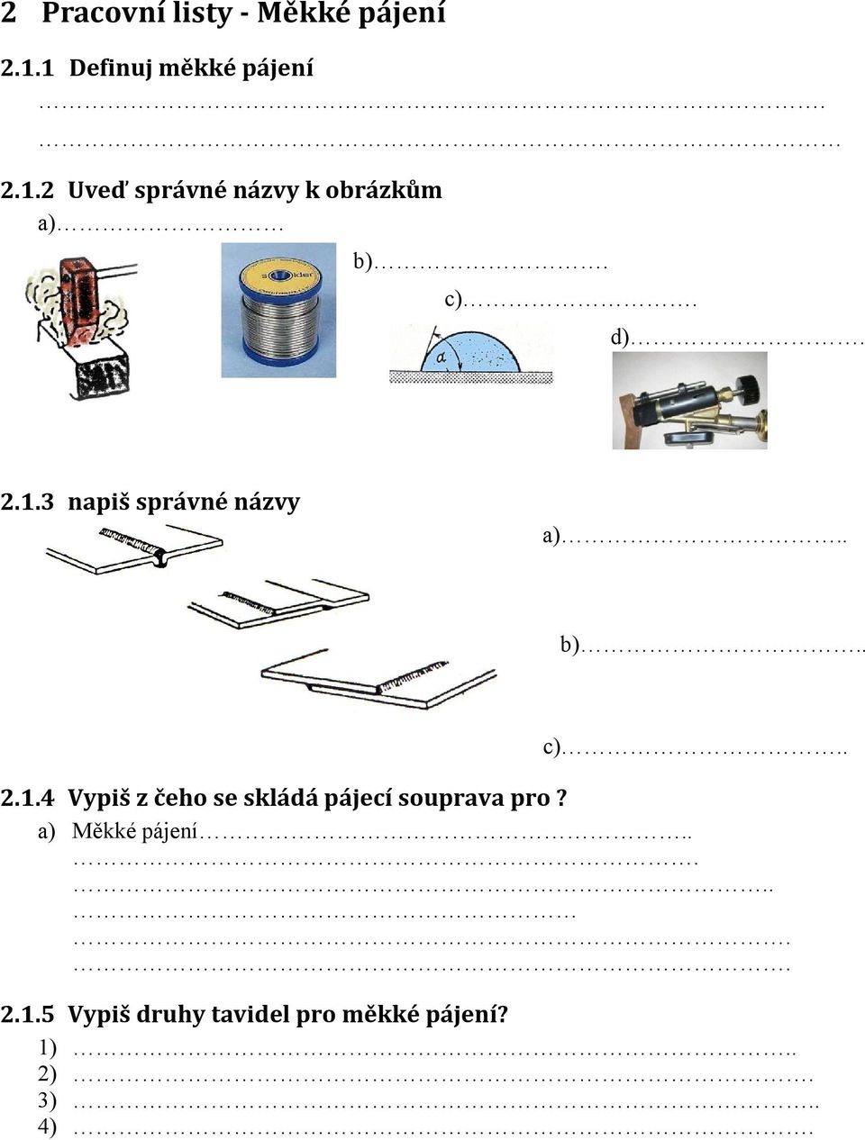 d). 2.1.3 napiš správné názvy a).. b).. c).. 2.1.4 Vypiš z čeho se skládá pájecí souprava pro?