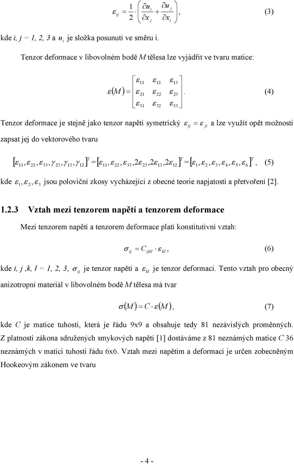 kde,, 3 jsou poloviční zkosy vycházející z obecné teorie napjatosti a přetvoření []. 6.