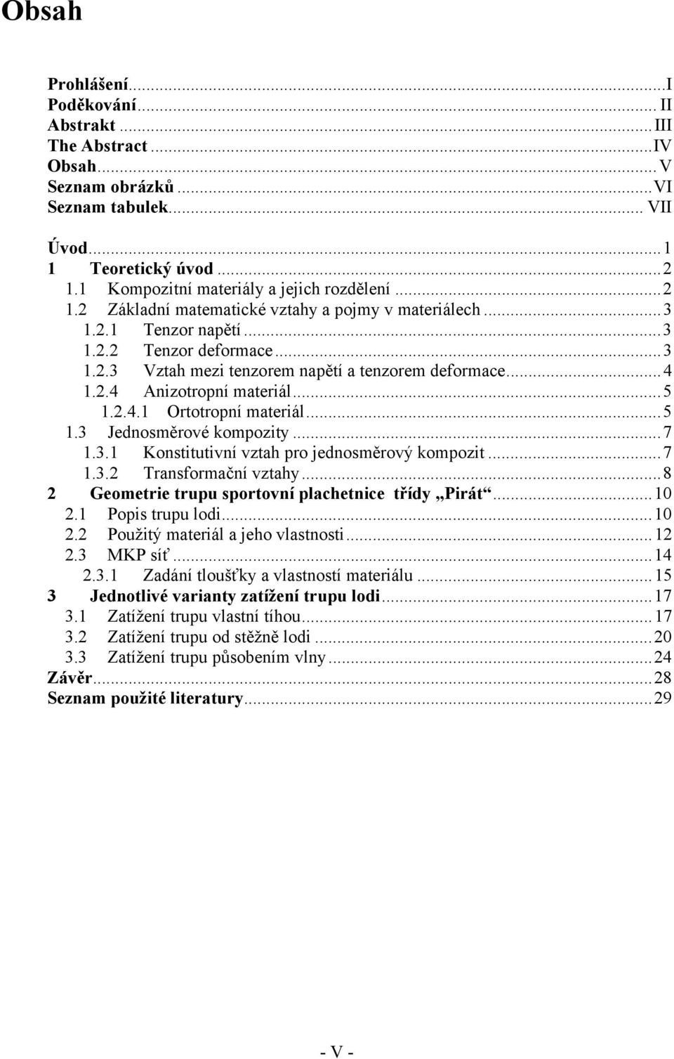 ..5.3 Jednosměrové kompozity...7.3. Konstitutivní vztah pro jednosměrový kompozit...7.3. Transformační vztahy...8 Geometrie trupu sportovní plachetnice třídy Pirát.... Popis trupu lodi.