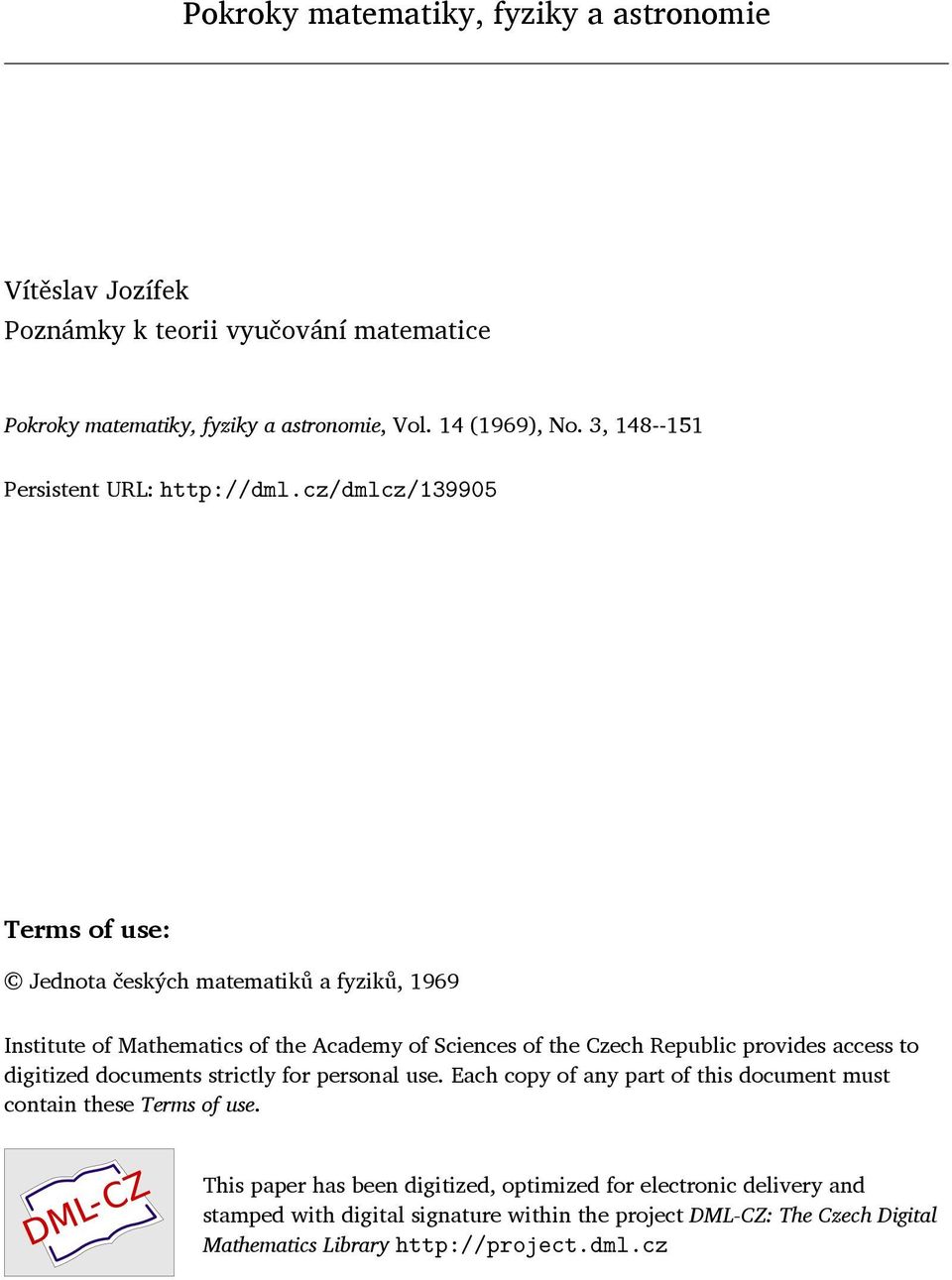 cz/dmlcz/139905 Terms of use: Jednota českých matematiků a fyziků, 1969 Institute of Mathematics of the Academy of Sciences of the Czech Republic provides access to