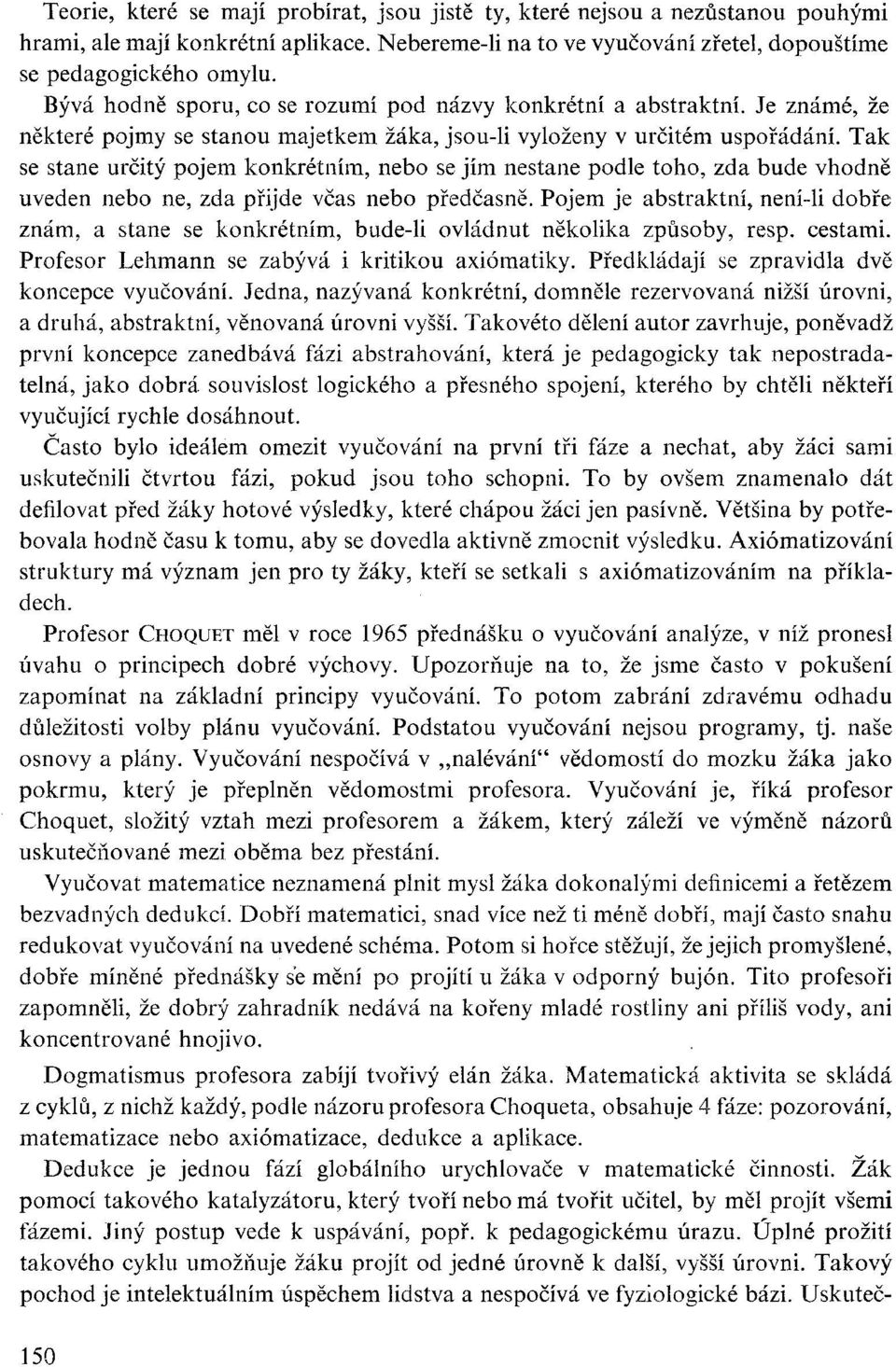 Tak se stane určitý pojem konkrétním, nebo se jím nestane podle toho, zda bude vhodně uveden nebo ne, zda přijde včas nebo předčasně.