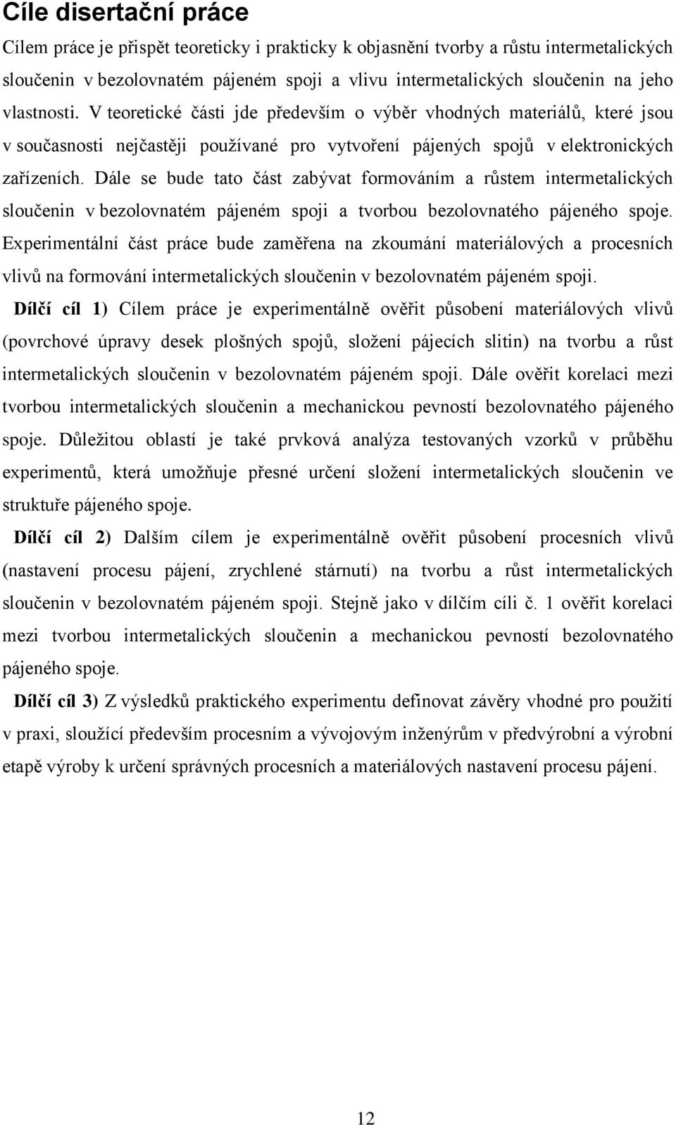 Dále se bude tato část zabývat formováním a růstem intermetalických sloučenin v bezolovnatém pájeném spoji a tvorbou bezolovnatého pájeného spoje.