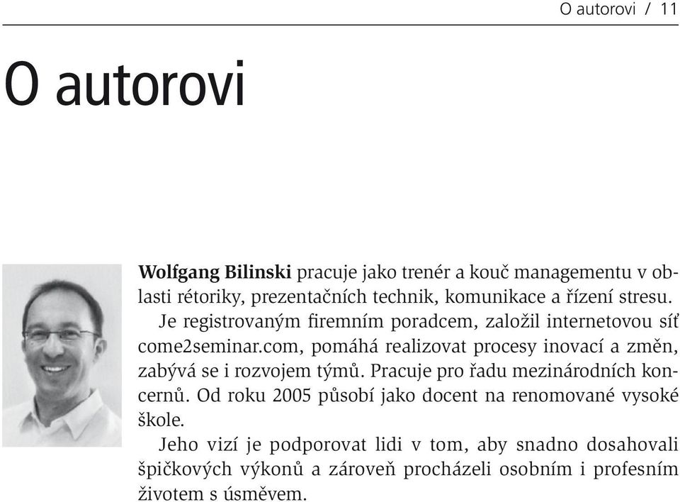 com, pomáhá realizovat procesy inovací a změn, zabývá se i rozvojem týmů. Pracuje pro řadu mezinárodních koncernů.