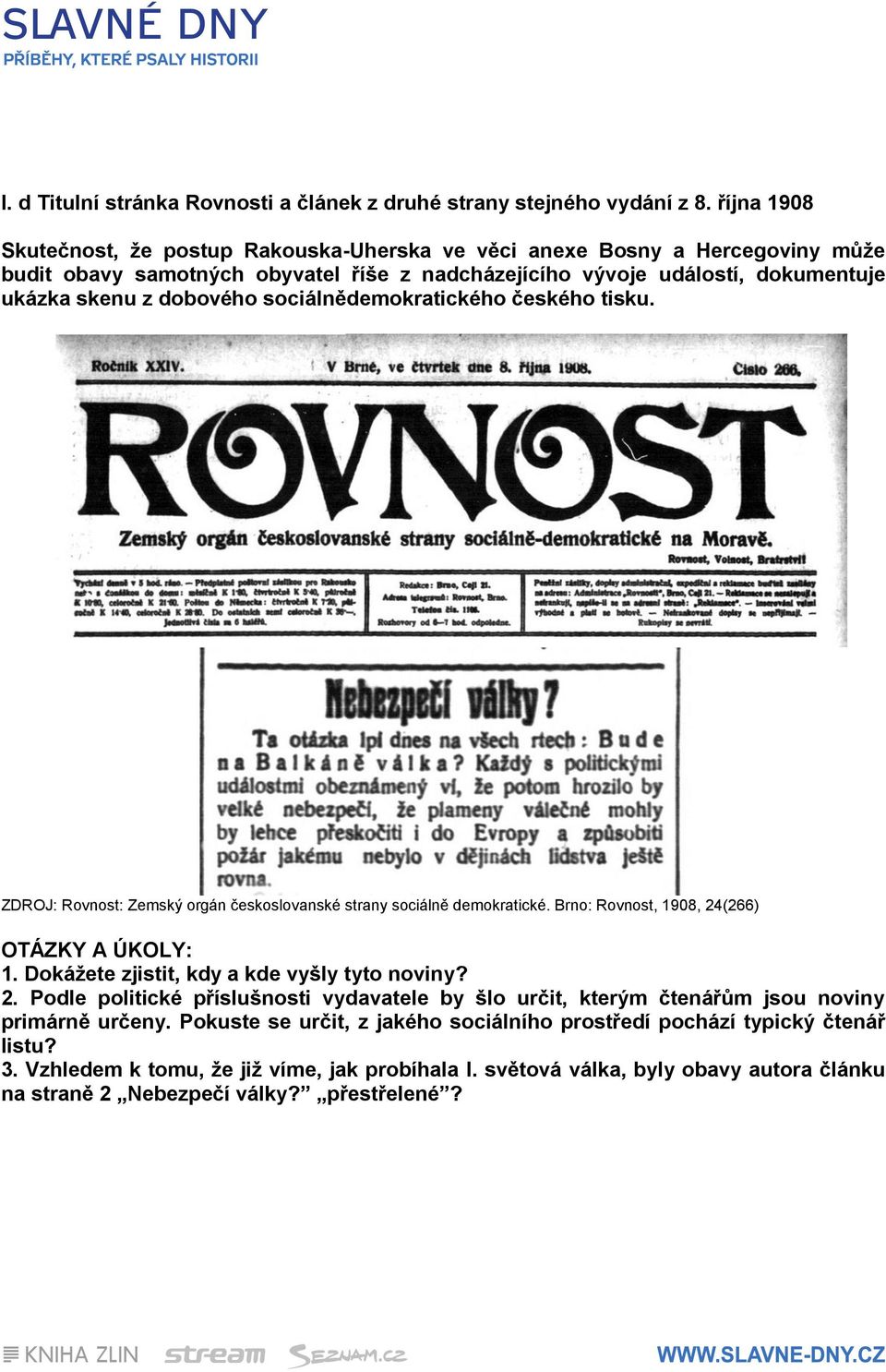 dobového sociálnědemokratického českého tisku. ZDROJ: Rovnost: Zemský orgán českoslovanské strany sociálně demokratické. Brno: Rovnost, 1908, 24(266) 1.