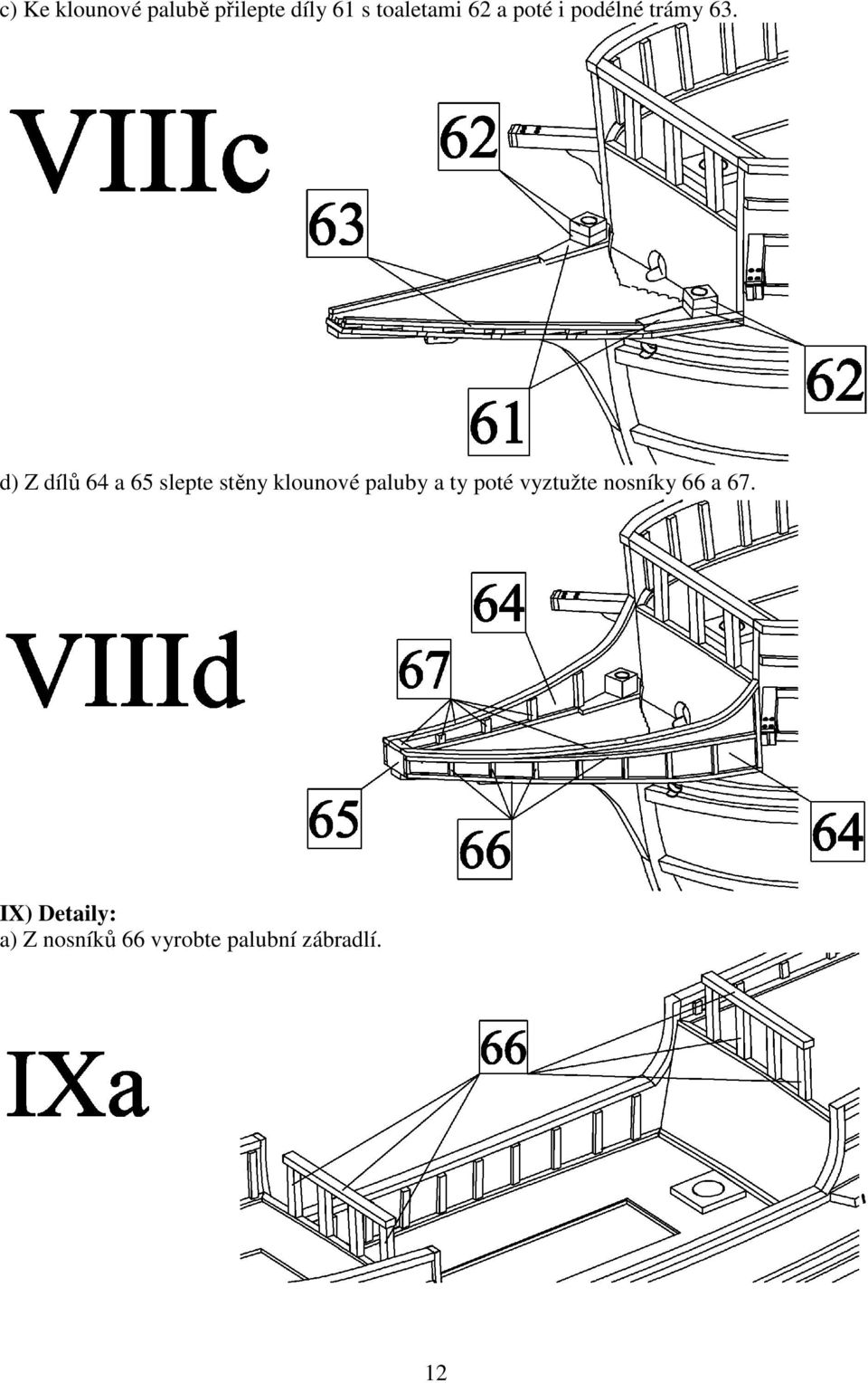 d) Z dílů 64 a 65 slepte stěny klounové paluby a ty
