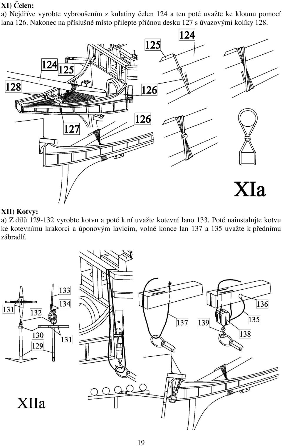 XII) Kotvy: a) Z dílů 129-132 vyrobte kotvu a poté k ní uvažte kotevní lano 133.