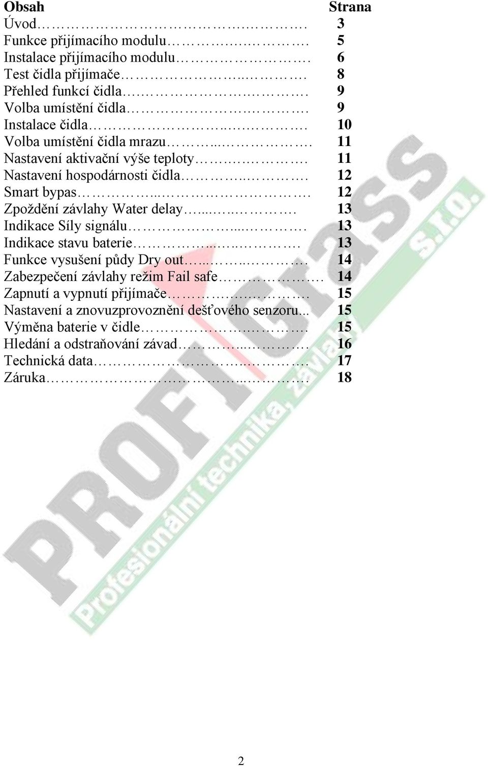 ... 12 Zpoždění závlahy Water delay...... 13 Indikace Síly signálu.... 13 Indikace stavu baterie...... 13 Funkce vysušení půdy Dry out.