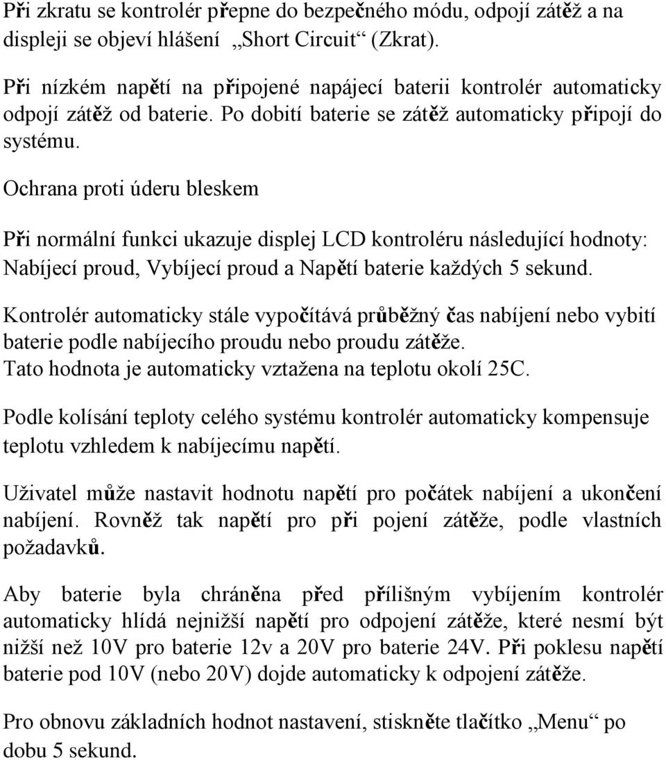 Ochrana proti úderu bleskem Při normální funkci ukazuje displej LCD kontroléru následující hodnoty: Nabíjecí proud, Vybíjecí proud a Napětí baterie každých 5 sekund.